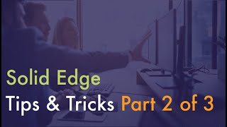 Solid Edge Tips & Tricks 2023 - Part 2 of 3