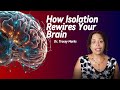 What Social Isolation Does To Your Brain How To Undo The Damage (Reaction)