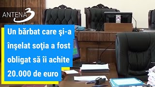 Un bărbat care şi-a înşelat soţia a fost obligat să îi achite 20.000 de euro