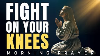 PRAY UNTIL YOUR SITUATION CHANGES (Fight On You Knees) - A Powerful Daily Morning Prayer To Overcome