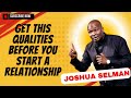 GET THIS QUALITIES BEFORE YOU START A RELATIONSHIP - Joshua Selman Messages