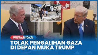 SALUT, Detik-detik Raja Yordania Tolak Pengalihan Gaza Langsung di Depan Muka Trump