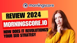 Morningscore Review: How Does It Revolutionize Your SEO Strategy | Main Features of Morningscore.io