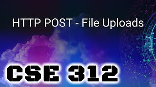 [CSE 312] HTTP POST - File Uploads (Friday, September 23, 2022)