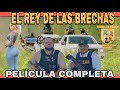 EL REY DE LAS BRECHAS - PELICULA COMPLETA NARCOS ( HECHOS DE MEXICO )