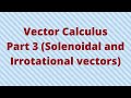 Vector Calculus- Part 3 (solenoidal and irrotational problems)