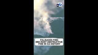 Palisades Fire: 3rd most destructive fire in CA history