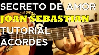 Secreto de Amor - Joan Sebastian - Tutorial - ACORDES - Como tocar en Guitarra (Parte 2)