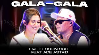 Download Mp3 GALA GALA || COVER BY SULE FEAT ADE ASTRID