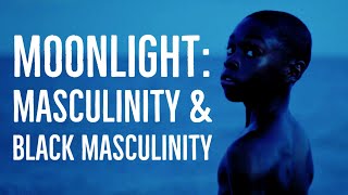 Moonlight - Exploring Masculinity and Black Masculinity