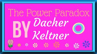 The Power Paradox by Dacher Keltner: Animated Summary