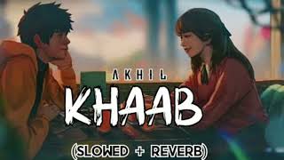 KHAAB | AKHIL | PARMISH VERMA | KHAAB | NEW PUNJABI SONG | SLOWED + REVERB |