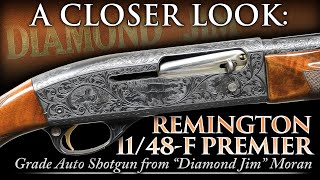 A Closer Look: Remington 11/48-F PREMIER Grade Auto Shotgun presented by DIAMOND JIM MORAN