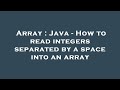 Array : Java - How to read integers separated by a space into an array