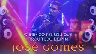 José Gomes - O inimigo pensou que tirou tudo de mim - VOL 12