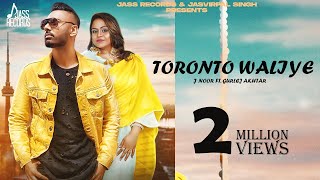 Toronto Waliye | ( Full HD) | J Noor Ft. Gurlej Akhtar | Punjabi Songs 2019