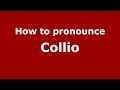 How to pronounce Collio (Italian/Italy) - PronounceNames.com