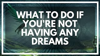 How To Have More Dreams If You're Not Having Any