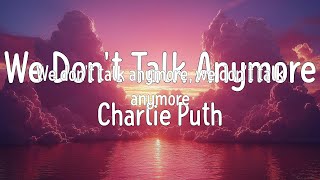 Charlie Puth - We Don't Talk Anymore (Mix Lyrics) | The Chainsmokers, Candelion,... (Lyrics)