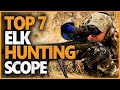 Top 7 Best Scope for Elk Hunting in 2023