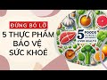 Đừng Bỏ Lỡ: 5 Thực Phẩm Bảo Vệ Sức Khỏe | Khoẻ Đẹp Đây Rồi