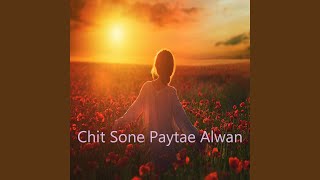 Chit Sone Paytae Alwan