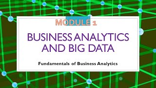 Module 3 & 4: Introduction to Big Data, Business Analytics and BA Frameworks