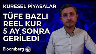 Küresel Piyasalar - TÜFE Bazlı Reel Kur 5 Ay Sonra Geriledi | 4 Eylül 2024