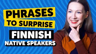 Phrases to Surprise Finnish Native Speakers