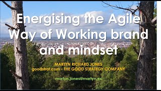 Energising the Agile Way of Working brand mindset -  Martyn Jones, goodstrat.com