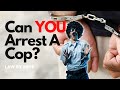 Can YOU Arrest A Cop?