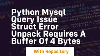 Python MySQL query issue struct error unpack requires a buffer of 4 bytes