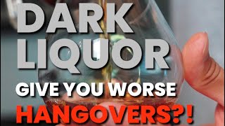 Dark Liquor WORSE HANGOVERS Than Light?!