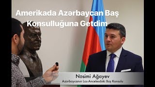 Azərbaycanın Los Ancelesdəki Baş Konsulluğuna Getdim. Baş Konsulla Müsahibə