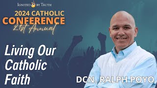 IBT 2024: Deacon Ralph Poyo - Living Our Catholic Faith & Evangelizing the Culture