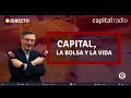 🔴directo capital la bolsa y la vida con luis vicente muñoz