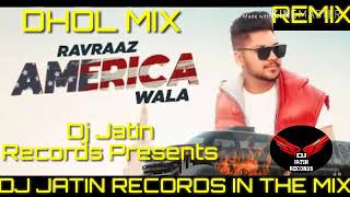 America Wala Dhol Mix Song Feat Ravraaj Ravi Ft Dj Jatin Records Presents latest Punjabi Remix Song