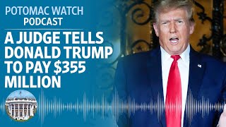 A Judge Tells Donald Trump to Pay $355 Million | Potomac Watch Podcast: WSJ Opinion