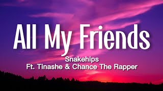 Snakehips - All My Friends (Lyrics) ft. Tinashe, Chance The Rapper