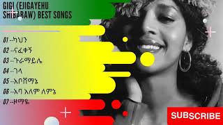 GiGi (Ejigayehu Shibabaw) እጅጋየሁ ሽባባው Best Songs - ምርጥ ዘፈኖች ስብስብ