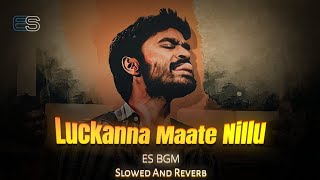 Luckkanna Mate Nillu💔🥀 - ( Slowed + Reverb ) ||  Raghuvaranbtech || Dhanush || Telugu Songs