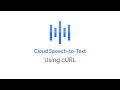 How to use Cloud Speech-to-Text with cURL