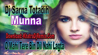 O Mahi Tere Bin Dil Nahi Lagta New Is Gold Dehati Tapori Mix // Dj Sarna Totadih // khatradjremix