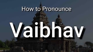 Vaibhav - Pronunciation and Meaning