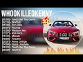 Whookilledkenny Greatest Hits Full Album ▶️ Full Album ▶️ Top 10 Hits of All Time