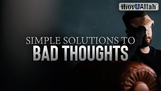 SIMPLE SOLUTIONS TO BAD THOUGHTS