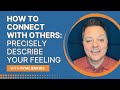 How to Connect with Others: Precisely Describe Your Feeling