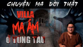 [TẬP 961] Chuyện Ma Có Thật : VILLA MA ÁM Ở VŨNG TÀU