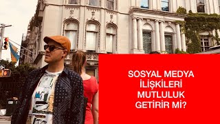 SOSYAL MEDYA İLİŞKİLERİ SİZE MUTLULUK GETİRİR Mİ? GÜNÜMÜZDE İLİŞKİLER ÜZERİNE VLOG