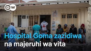 Hospitali mjini Goma zazidiwa na majeruhi wa vita